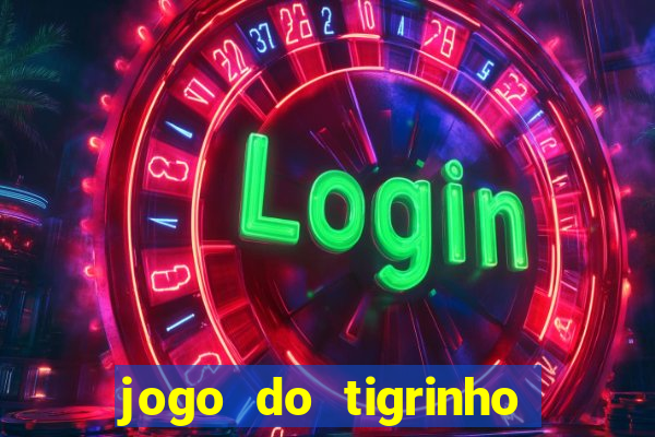 jogo do tigrinho sem deposito